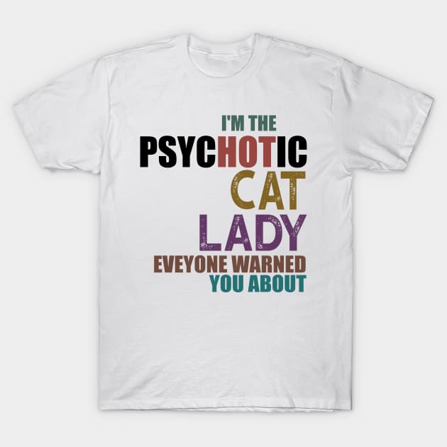 I'm The Psychotic Cat Lady T-Shirt by heryes store